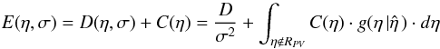 $E(\eta ,\sigma )=D(\eta ,\sigma )+C(\eta )=\frac{D}{\sigma ^2}+\int_{\eta \notin R_{PV} } {C(\eta )\cdot g} (\eta \left| {\hat {\eta }} \right.)\cdot d\eta $